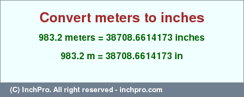 Result converting 983.2 meters to inches = 38708.6614173 inches