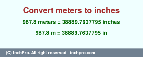 Result converting 987.8 meters to inches = 38889.7637795 inches