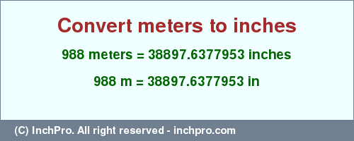 Result converting 988 meters to inches = 38897.6377953 inches