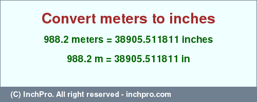 Result converting 988.2 meters to inches = 38905.511811 inches