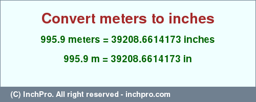 Result converting 995.9 meters to inches = 39208.6614173 inches
