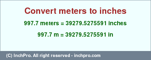 Result converting 997.7 meters to inches = 39279.5275591 inches