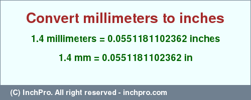 Result converting 1.4 millimeters to inches = 0.0551181102362 inches