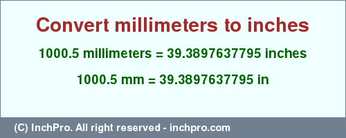 Result converting 1000.5 millimeters to inches = 39.3897637795 inches