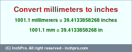 Result converting 1001.1 millimeters to inches = 39.4133858268 inches