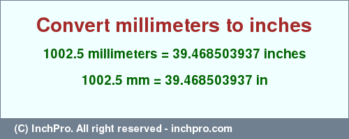 Result converting 1002.5 millimeters to inches = 39.468503937 inches