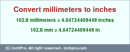 Result converting 102.8 millimeters to inches = 4.04724409449 inches