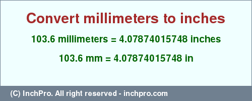 Result converting 103.6 millimeters to inches = 4.07874015748 inches