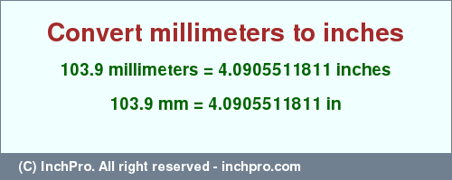 Result converting 103.9 millimeters to inches = 4.0905511811 inches