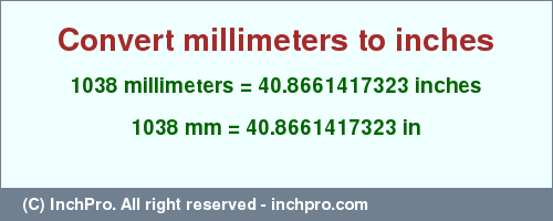 Result converting 1038 millimeters to inches = 40.8661417323 inches