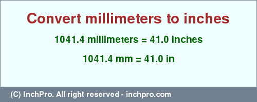 Result converting 1041.4 millimeters to inches = 41.0 inches