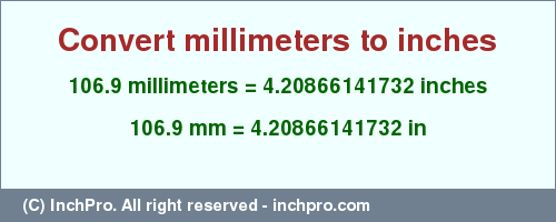 Result converting 106.9 millimeters to inches = 4.20866141732 inches