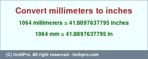 Result converting 1064 millimeters to inches = 41.8897637795 inches