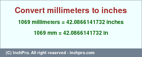 Result converting 1069 millimeters to inches = 42.0866141732 inches