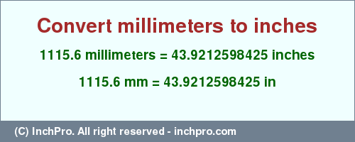 Result converting 1115.6 millimeters to inches = 43.9212598425 inches
