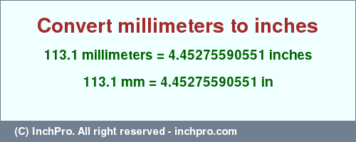 Result converting 113.1 millimeters to inches = 4.45275590551 inches