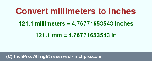 Result converting 121.1 millimeters to inches = 4.76771653543 inches