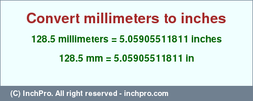 Result converting 128.5 millimeters to inches = 5.05905511811 inches