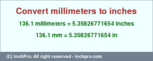 Result converting 136.1 millimeters to inches = 5.35826771654 inches