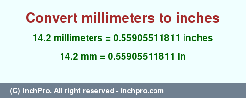 Result converting 14.2 millimeters to inches = 0.55905511811 inches