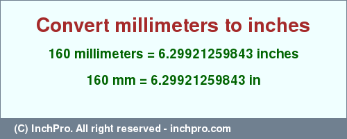Result converting 160 millimeters to inches = 6.29921259843 inches