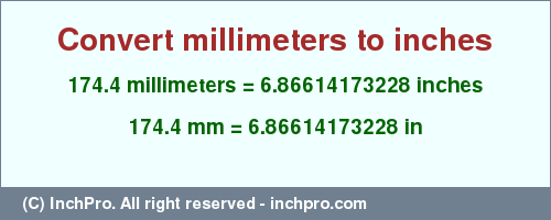 Result converting 174.4 millimeters to inches = 6.86614173228 inches