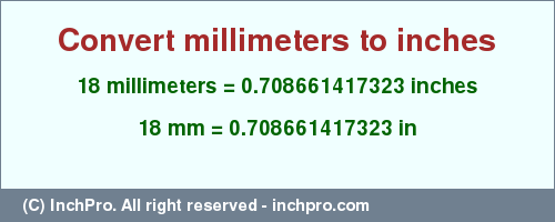 Result converting 18 millimeters to inches = 0.708661417323 inches