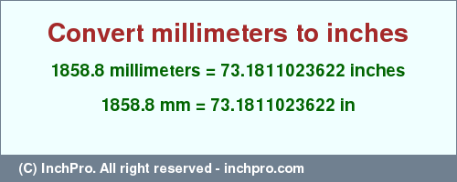 Result converting 1858.8 millimeters to inches = 73.1811023622 inches