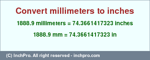 Result converting 1888.9 millimeters to inches = 74.3661417323 inches