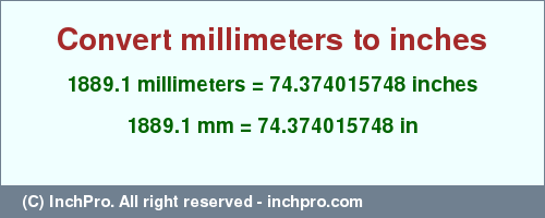 Result converting 1889.1 millimeters to inches = 74.374015748 inches