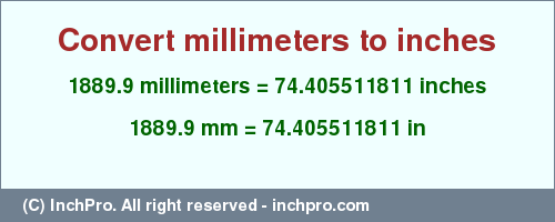 Result converting 1889.9 millimeters to inches = 74.405511811 inches
