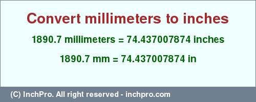 Result converting 1890.7 millimeters to inches = 74.437007874 inches