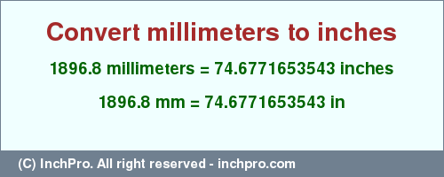 Result converting 1896.8 millimeters to inches = 74.6771653543 inches