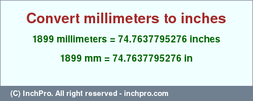 Result converting 1899 millimeters to inches = 74.7637795276 inches
