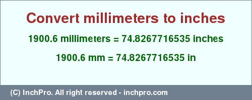 Result converting 1900.6 millimeters to inches = 74.8267716535 inches