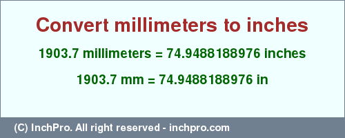 Result converting 1903.7 millimeters to inches = 74.9488188976 inches