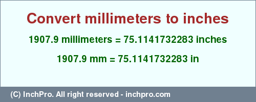 Result converting 1907.9 millimeters to inches = 75.1141732283 inches