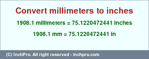Result converting 1908.1 millimeters to inches = 75.1220472441 inches