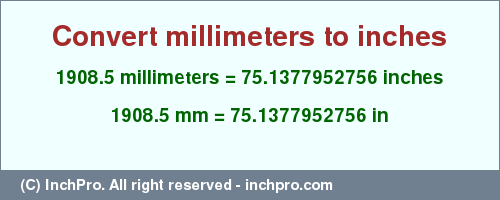 Result converting 1908.5 millimeters to inches = 75.1377952756 inches