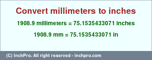 Result converting 1908.9 millimeters to inches = 75.1535433071 inches