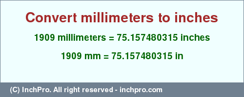 Result converting 1909 millimeters to inches = 75.157480315 inches
