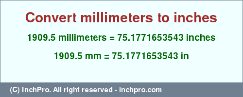 Result converting 1909.5 millimeters to inches = 75.1771653543 inches