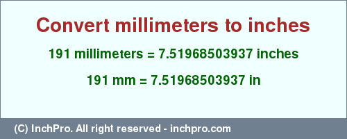 Result converting 191 millimeters to inches = 7.51968503937 inches