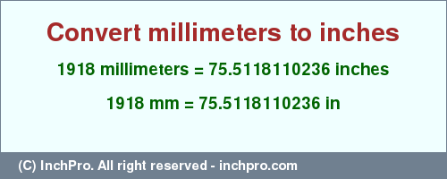 Result converting 1918 millimeters to inches = 75.5118110236 inches