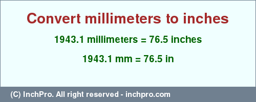 Result converting 1943.1 millimeters to inches = 76.5 inches