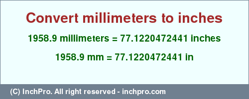 Result converting 1958.9 millimeters to inches = 77.1220472441 inches