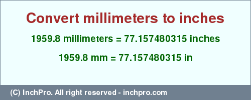 Result converting 1959.8 millimeters to inches = 77.157480315 inches