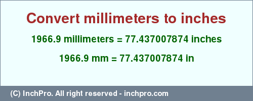 Result converting 1966.9 millimeters to inches = 77.437007874 inches