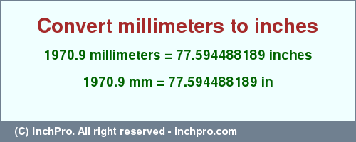 Result converting 1970.9 millimeters to inches = 77.594488189 inches