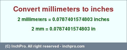 Result converting 2 millimeters to inches = 0.0787401574803 inches